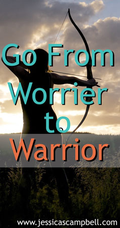 Turn Worry Around and Become a Warrior, not a Worrier!