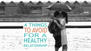 4 Things to Avoid for a Healthy Relationship