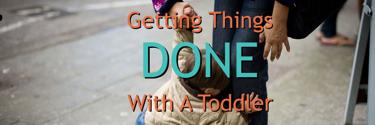 Getting things done with your toddler