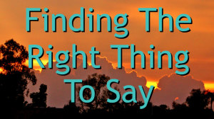How to Know the Right Thing to Say